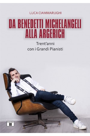 Da Benedetti Michelangeli alla Argerich. Trent'anni con i Grandi Pianisti